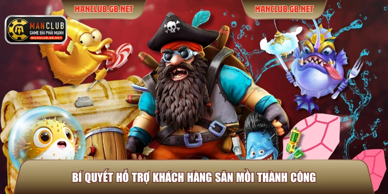 Bí quyết hỗ trợ khách hàng săn mồi thành công