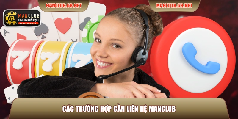 Các trường hợp cần liên hệ ManClub
