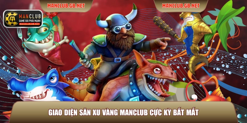 Giao diện săn xu vàng ManClub cực kỳ bắt mắt