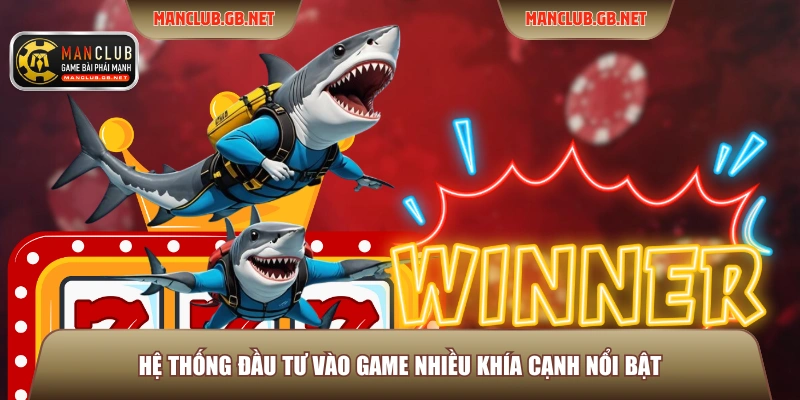 Hệ thống đầu tư vào game nhiều khía cạnh nổi bật