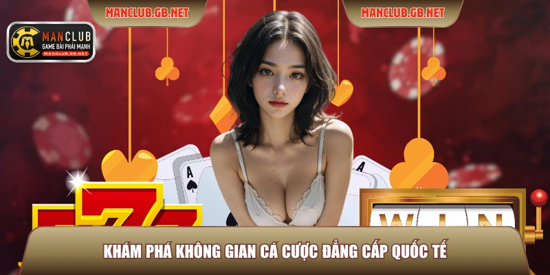 Khám phá không gian cá cược đẳng cấp quốc tế
