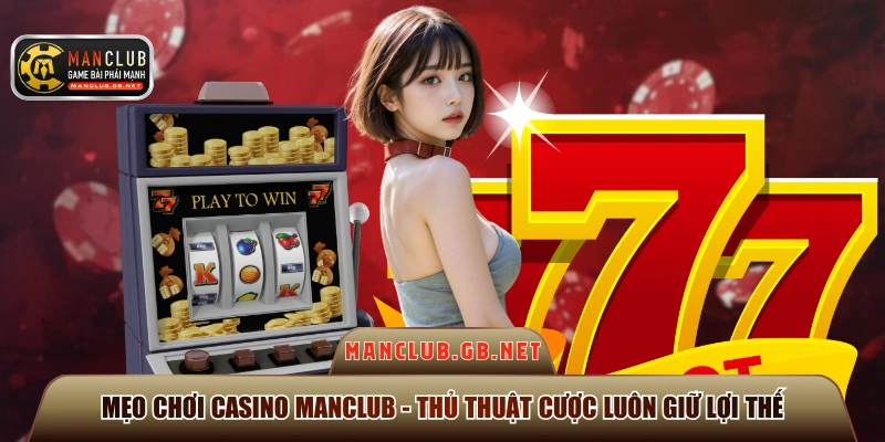 Mẹo chơi Casino Manclub