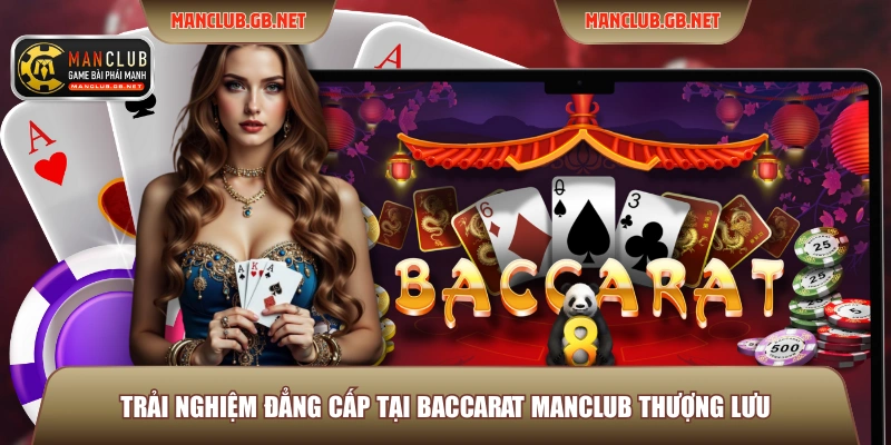 Trải nghiệm đẳng cấp tại Baccarat ManClub thượng lưu