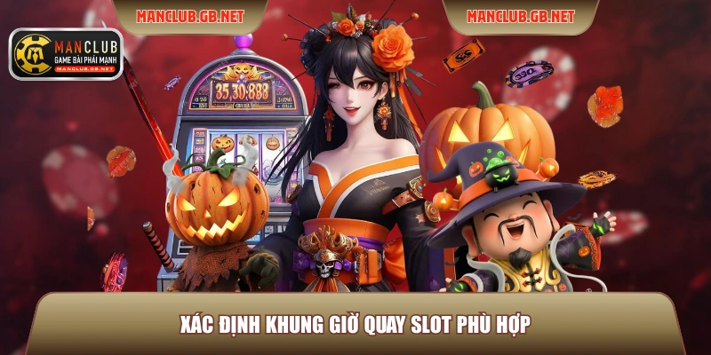 Xác định khung giờ quay slot phù hợp